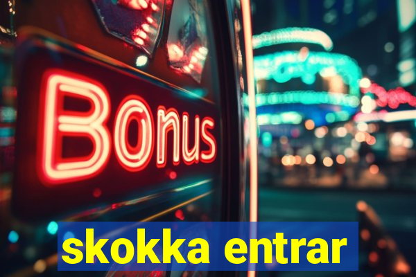 skokka entrar